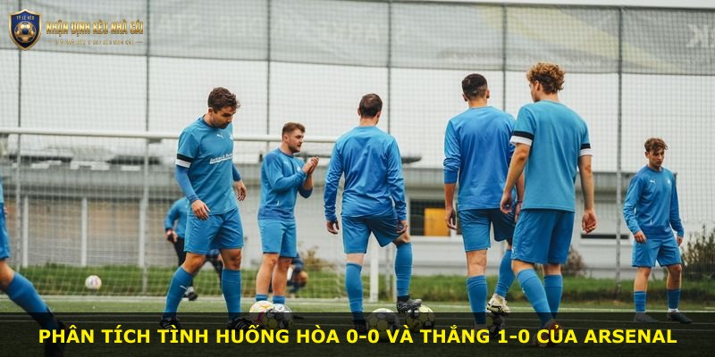 Phân tích tình huống hòa 0-0 và thắng 1-0 của Arsenal
