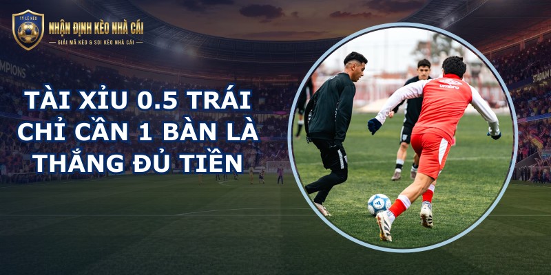 Tài Xỉu 0.5 Trái