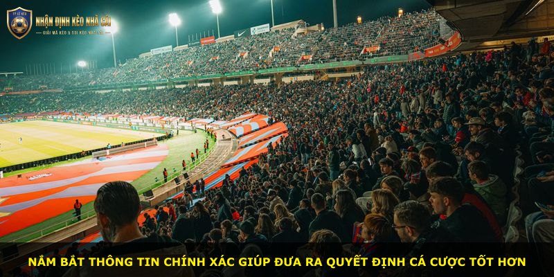 Nắm bắt thông tin chính xác giúp đưa ra quyết định cá cược tốt hơn