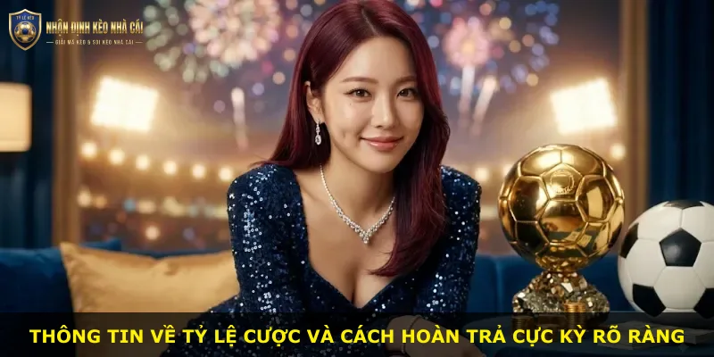 Thông tin về tỷ lệ cược và cách hoàn trả cực kỳ rõ ràng