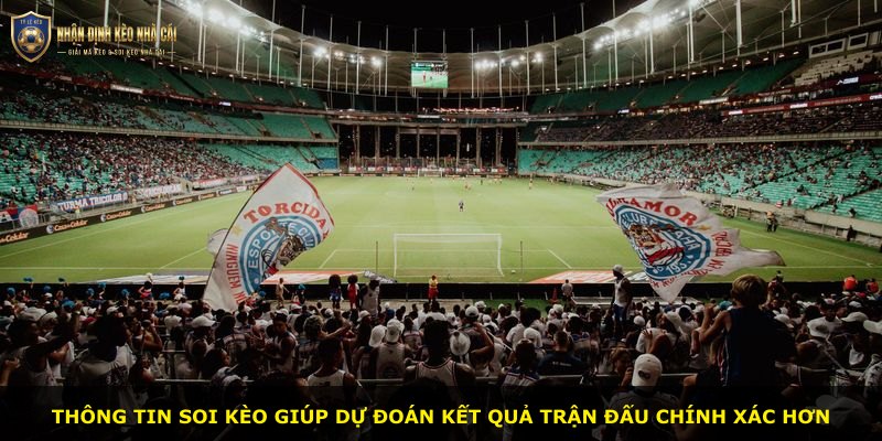 Thông tin soi kèo giúp dự đoán kết quả trận đấu chính xác hơn