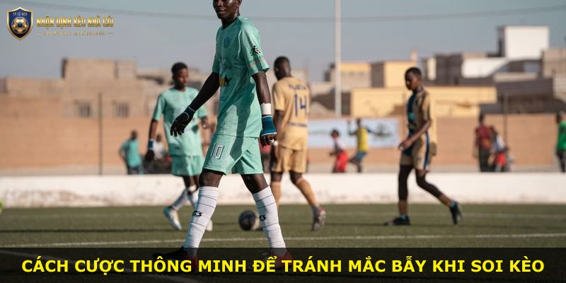 Cách cược thông minh để tránh mắc bẫy khi soi kèo