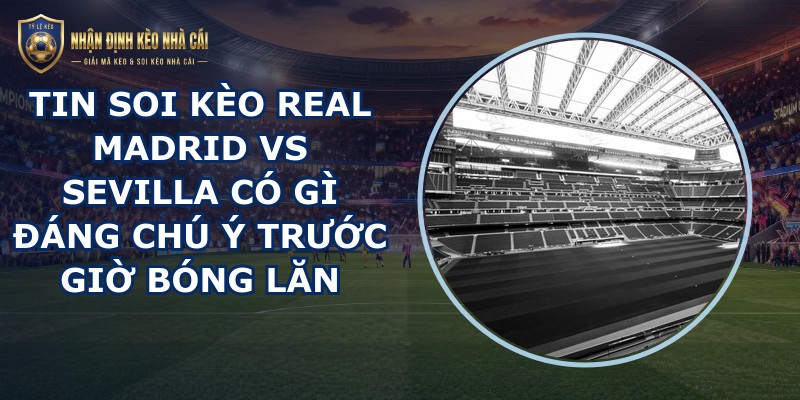 tin soi kèo Real Madrid vs Sevilla